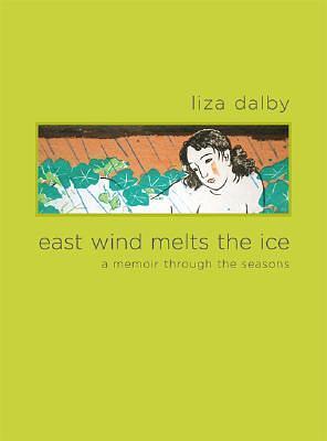 East Wind Melts the Ice: A Guide to Serenity Through the Seasons by Liza Dalby