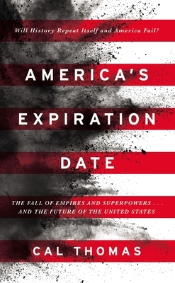 America's Expiration Date: The Fall of Empires and Superpowers . . . and the Future of the United States by Cal Thomas