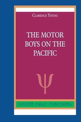 The Motor Boys on the Pacific by Clarence Young