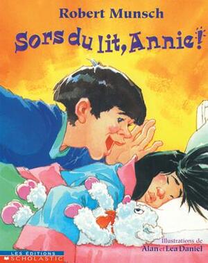 Sors Du Lit, Annie! by Robert Munsch