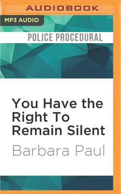 You Have the Right to Remain Silent by Barbara Paul