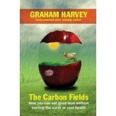 The Carbon Fields: How our countryside can save Britain by Graham Harvey