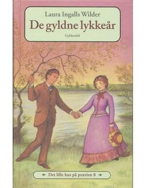 De gyldne lykkeår by Garth Williams, Laura Ingalls Wilder