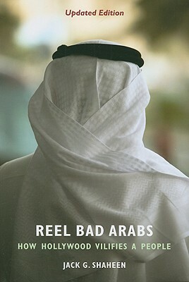 Reel Bad Arabs: How Hollywood Vilifies a People by Jack G. Shaheen