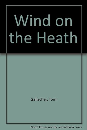 The Wind on the Heath by Thomas Gallagher, Tom Gallacher