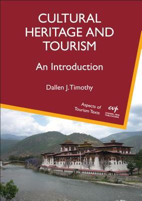 Cultural Heritage and Tourism: An Introduction by Dallen J. Timothy