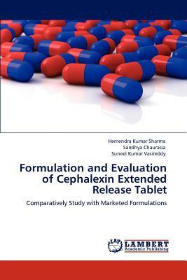 Formulation and Evaluation of Cephalexin Extended Release Tablet by Suneel Kumar Vasireddy, Sandhya Chaurasia, Hemendra Kumar Sharma