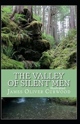 The Valley of Silent Men Illustrated by James Oliver Curwood
