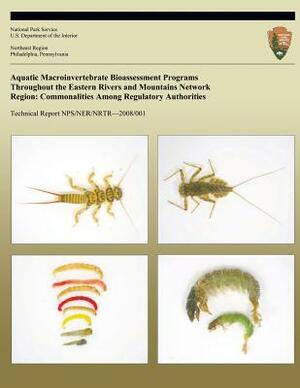 Aquatic Macroinvertebrate Bioassessment Programs Throughout the Eastern Rivers and Mountains Network Region: Commonalities Among Regulatory Authoritie by National Park Service