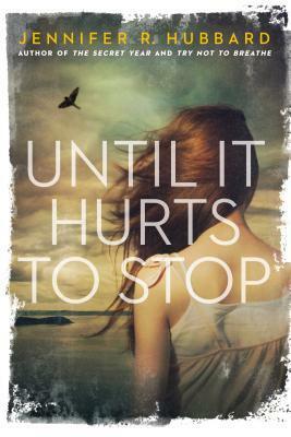 Until It Hurts to Stop by Jennifer R. Hubbard