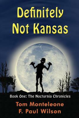 Definitely Not Kansas: Book One: The Nocturnia Chronicles by F. Paul Wilson, Tom Monteleone