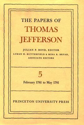 The Papers of Thomas Jefferson, Volume 5: February 1781 to May 1781 by Thomas Jefferson