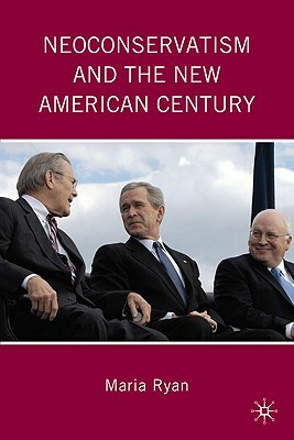 Neoconservatism and the New American Century by M. Ryan