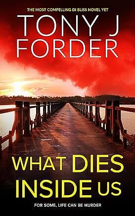 What Dies Inside Us by Tony J. Forder, Tony J. Forder
