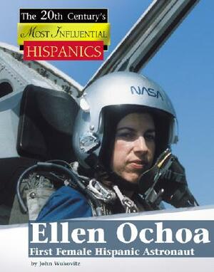 Ellen Ochoa, First Female Hispanic Astronaut by John F. Wukovits