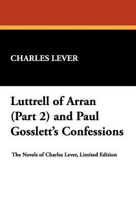 Luttrell of Arran (Part 2) and Paul Gosslett's Confessions by Charles Lever