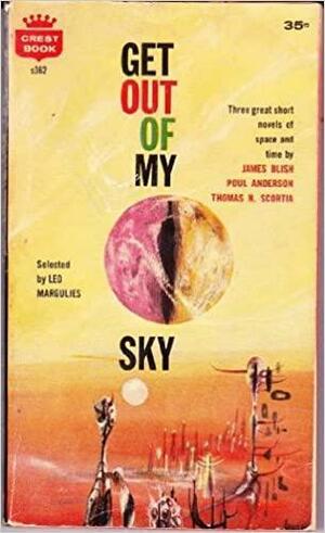 Get Out of My Sky by James Blish, Thomas N. Scortia, Poul Anderson, Leo Margulies