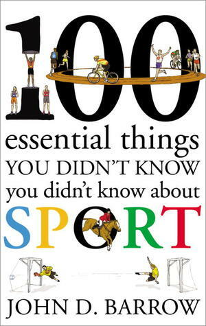 100 Essential Things You Didn't Know You Didn't Know About Sport by John D. Barrow