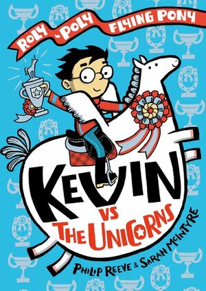 Kevin vs the Unicorns by Philip Reeve, Sarah McIntyre