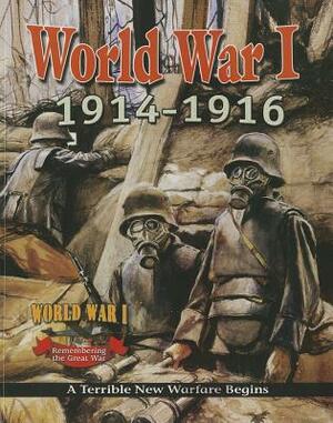 World War I: 1914-1916: A Terrible New Warfare Begins by Jane H. Gould