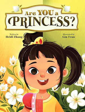 Are YOU a Princess?: An Inspiring Children's Book about Kindness and True Nobility by Heidi Zhang