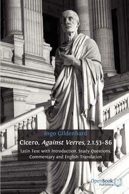 Cicero, Against Verres, 2.1.53-86: Latin Text with Introduction, Study Questions, Commentary and English Translation by Ingo Gildenhard