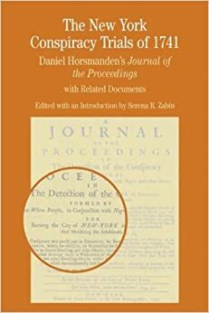 The New York Conspiracy Trials of 1741: Daniel Horsmanden's Journal of the Proceedings, with Related Documents by Serena R. Zabin