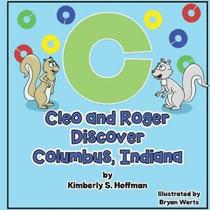 Cleo and Roger Discover Columbus, Indiana by Kimberly S. Hoffman