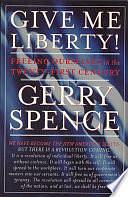 Give Me Liberty: Freeing Ourselves in the Twenty-First Century by Gerry Spence