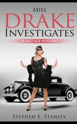 Miss Drake Investigates: A Jazz Age Mystery by Stephen E. Stanley