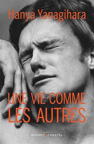 Une vie comme les autres by Hanya Yanagihara