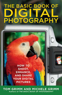 The Basic Book of Digital Photography: How to Shoot, Enhance, and Share Your Digital Pictures by Michele Grimm, Tom Grimm