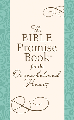 The Bible Promise Book for the Overwhelmed Heart: Finding Rest in God's Word by Janice Thompson, Compiled by Barbour Staff