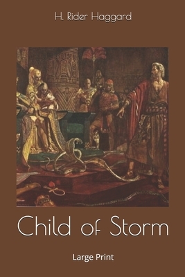 Child of Storm: Large Print by H. Rider Haggard