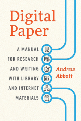 Digital Paper: A Manual for Research and Writing with Library and Internet Materials by Andrew Abbott