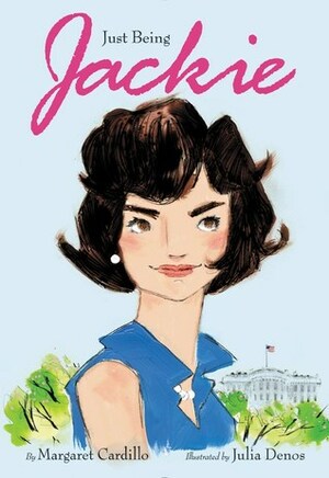 Just Being Jackie by Julia Denos, Margaret Cardillo