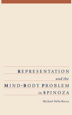 Representation and the Mind-Body Problem in Spinoza by Michael Della Rocca