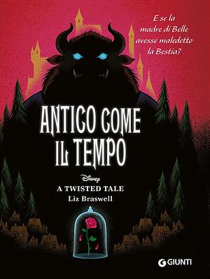 Antico come il tempo. E se la madre di Belle avesse maledetto la Bestia? A twisted tale by Liz Braswell