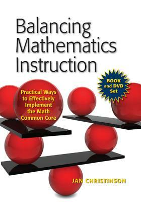 Balancing Mathematics Instruction: Practical Ways to Effectively Implement the Math Common Core by Jan Christinson