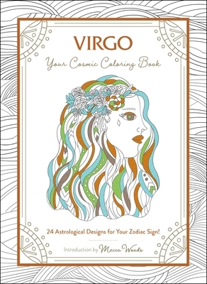 Virgo: Your Cosmic Coloring Book: 24 Astrological Designs for Your Zodiac Sign! by Mecca Woods