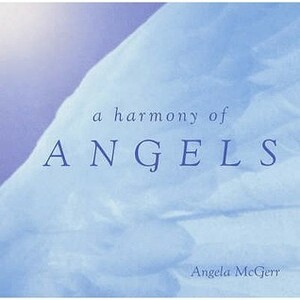 A Harmony of Angels. Angela McGerr by Angela McGerr