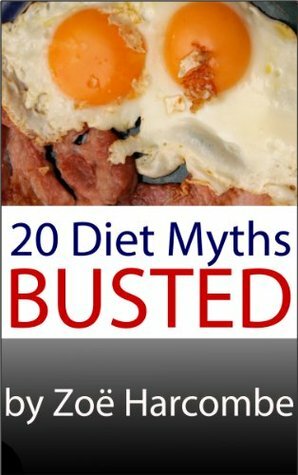 20 Diet Myths - Busted. A Manifesto to change how you think about dieting. by Zoe Harcombe