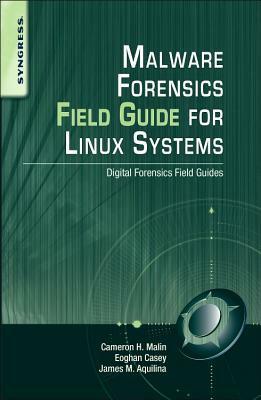 Malware Forensics Field Guide for Linux Systems: Digital Forensics Field Guides by James M. Aquilina, Eoghan Casey, Cameron H. Malin, Rob Maxwell