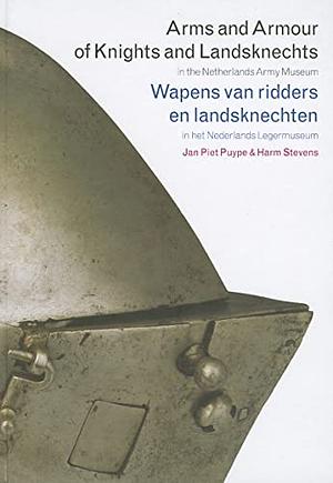 Arms and Armour of Knights and Landsknechts in the Netherlands Army Museum by J. P. Puype, Harm Stevens