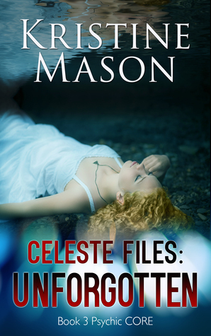 Celeste Files: Unforgotten by Kristine Mason