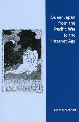 Queer Japan from the Pacific War to the Internet Age by Mark McLelland