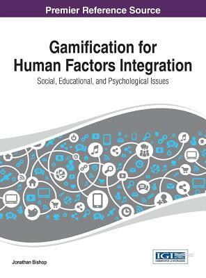 Gamification for Human Factors Integration: Social, Education, and Psychological Issues by Bishop