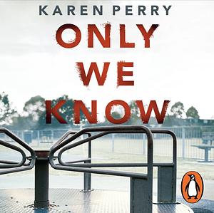 Only We Know by Karen Perry