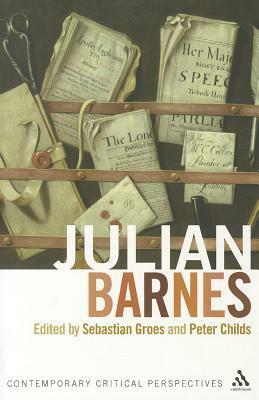 Julian Barnes: Contemporary Critical Perspectives by Christine Berberich, Andrew Lycett, Richard Bradford, Vanessa Guignery, Matthew Taunton, Dimitrina Kondeva, Peter Childs, Sebastian Groes, Merritt Moseley