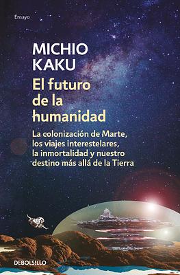 El futuro de la humanidad / The Future of Humanity by Michio Kaku, Michio Kaku